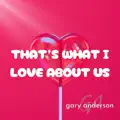 That's What I Love About Us
