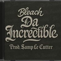 Da Incredible (feat. Samp Le Cutter) - Single - Bleach