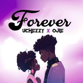 Forever (feat. Ojie) Uchezzy