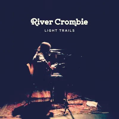 Listen to Light Trails by River Crombie