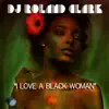 DJ Roland Clark - I Love a Black Woman (RC Coa Coa Experience)