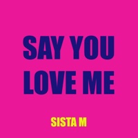 Say You Love Me - Single - Sista M