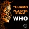 WHO (Radio Edit) - Tujamo & Plastik Funk lyrics
