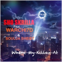 Where My Killaz At (feat. Warchi7d & Soulja Sheist) - Single - Sho Skrilla