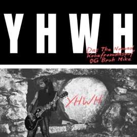 YHWH (feat. OG Bruh Mike) Das The Nomad & KobeFromDaSouf