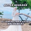 DJ Jangan Tanya Hatiku (Breakbeat) - Single