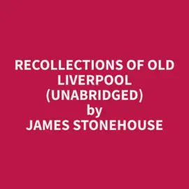 Recollections of Old Liverpool (Unabridged)