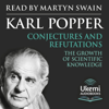 Conjectures and Refutations: The Growth of Scientific Knowledge (Unabridged) - Karl Popper