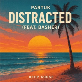 Distracted (feat. Basher) Partuk