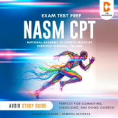 NASM-CPT Exam Test Prep National Academy of Sports Medicine Certified Personal Trainer - Audio Study Guide (Unabridged)