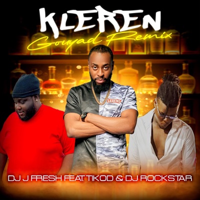 Song - Kleren Gouyad (feat. Tikod & DJ Rockstar aka Ronald) - DJ J Fresh