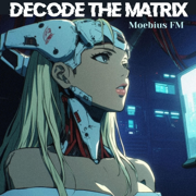 DECODE THE MATRIX - Moebius FM