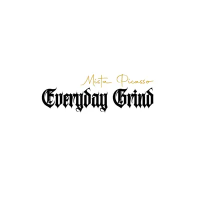 Listen to Everyday Grind - Single by MistaPicasso