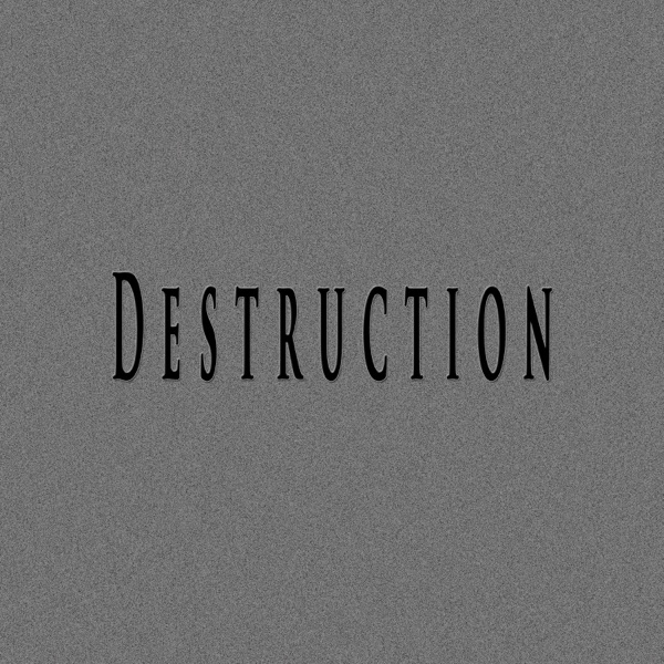 Destruction