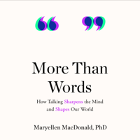 More Than Words: How Talking Sharpens the Mind and Shapes Our World (Unabridged) - Maryellen MacDonald, PhD Cover Art