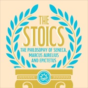 The Stoics: The Philosophy of Seneca, Epictetus and Marcus Aurelius (Unabridged) - Marcus Aurelius, Epicurus & Seneca