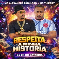 RESPEITA A MINHA HISTORIA (feat. Fabuloso) - Single - MC Alexandre Fabuloso, MC Thierry & Dj 2K do Catarina