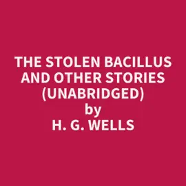 The Stolen Bacillus and other stories (Unabridged)