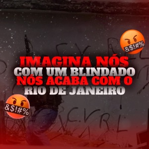 Imagina Nós Com um Blindado, Nós Acaba Com o Rio de Janeiro