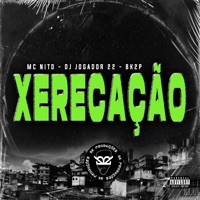 XERECAÇÃO - Single - MC Nito, DJ JOGADOR 22 & BK2P