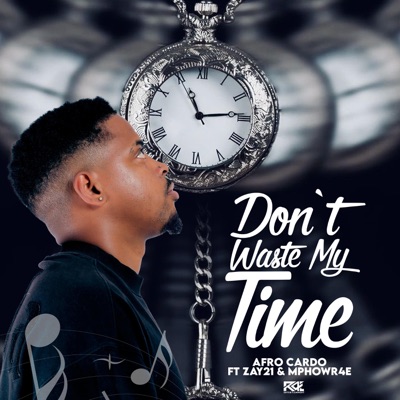 Dont Waste My Time (feat. Zay21 & MphowR4E) - Single