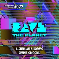 Rave the Planet: Supporter Series, Vol. 022 - Single - Alchemiah, Kos:mo & Simina Grigoriu