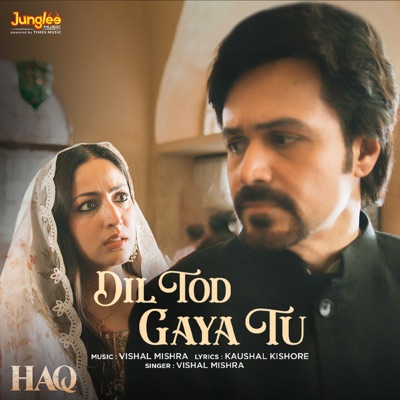 Dil Tod Gaya Tu (From "Haq") - Single