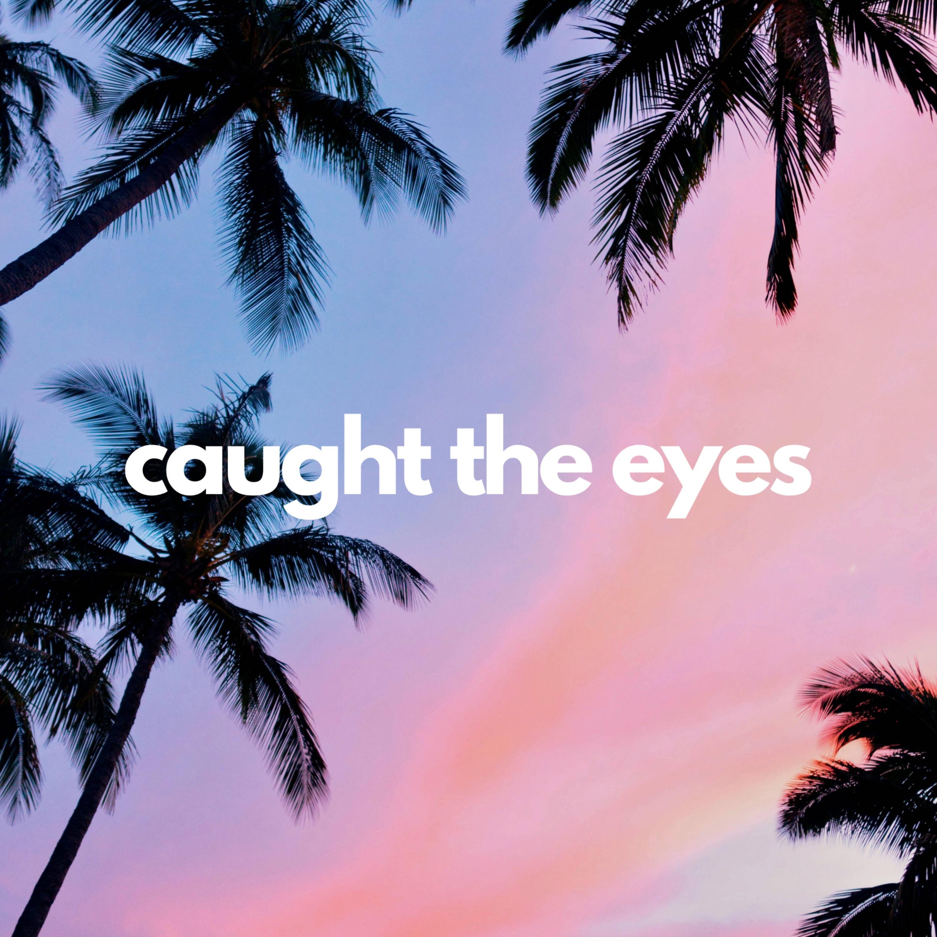 Caught the Eyes - Single