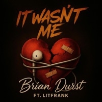 It Wasn't Me - Single - Brian Durst & LITFRANK