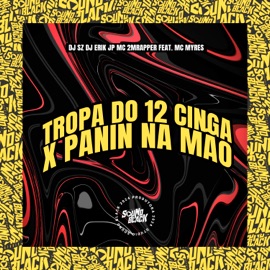 Tropa do 12 Cinga X Panin na Mão DJ Erik JP, DJ SZ, Mc 2M Rapper & Mc Myres