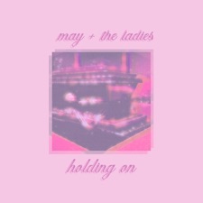 May + The Ladies - Holding On