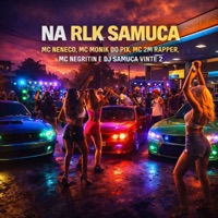 Na Rlk Samuca - Single - MC Neneco, Mc Monik do pix, Mc 2M Rapper & MC NEGRITIN