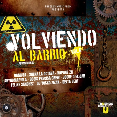 Volviendo Al Barrio Vol.6 Promocional (feat. Gamuza, Suena La Octava, Kapone Zn, Ahynomapiola, Dosis Precisa Crew, Josue D Elijah, Felixe Sánchez, Dj Yosko & Delta Beat) - Single
