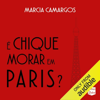 É chique morar em Paris? (Unabridged) - Marcia Camargos