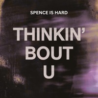 Thinkin' Bout U - Single - Spence Is Hard