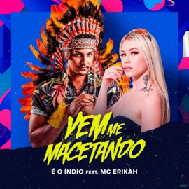Vem Me Macetando (feat. Mc Erikah) E O Índio