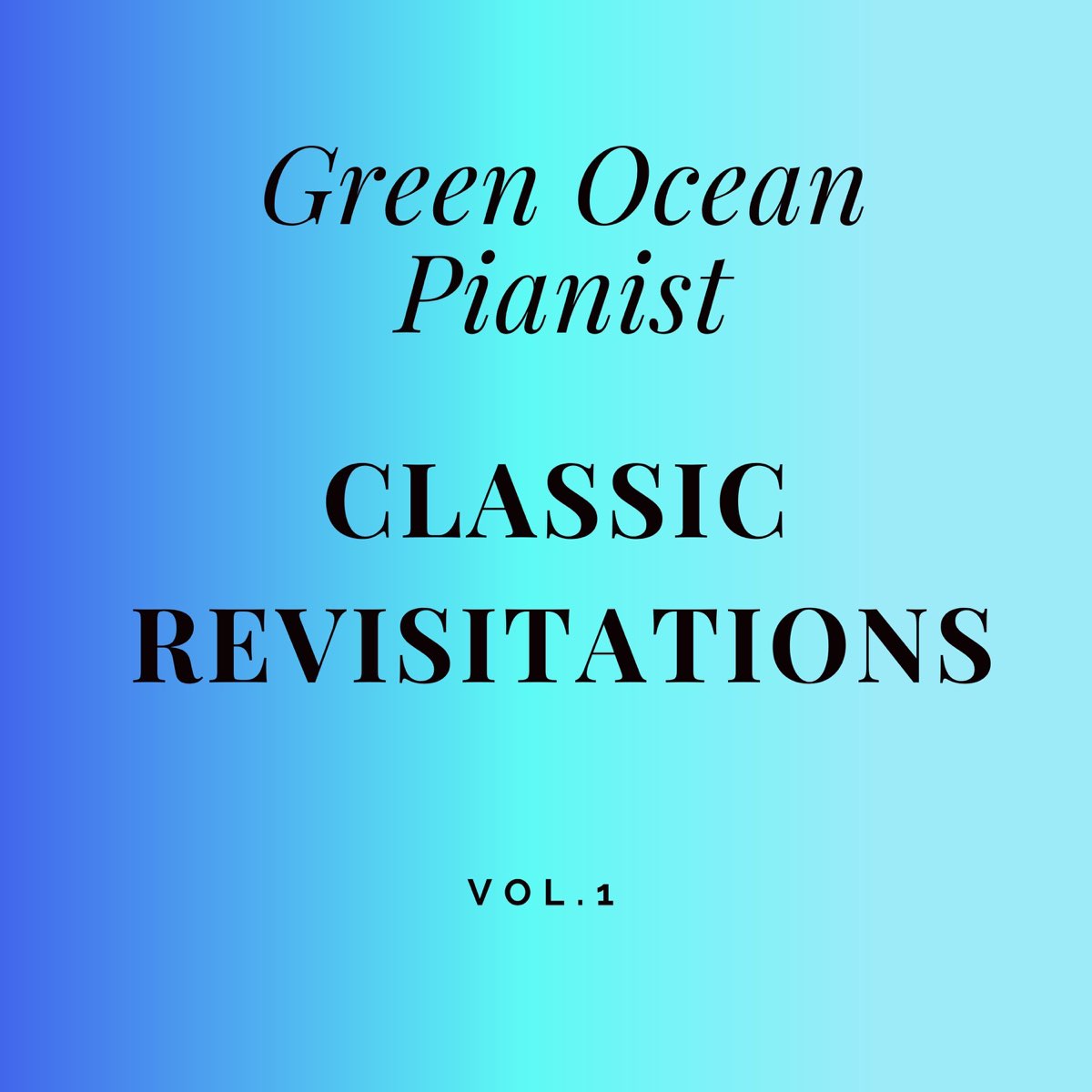 ‎Classic Revisitations Vol. 1 Single Album by Green Ocean Pianist