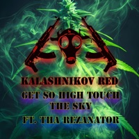 Get so High Touch the Sky (feat. Tha Rezanator) - Single - Kalashnikov Red