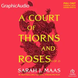 A Court of Thorns and Roses (1 of 2) [Dramatized Adaptation] : A Court of Thorns and Roses 1 (Court of Thorns and Roses)