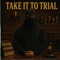 Take It To Trial - TheBoyAustin lyrics