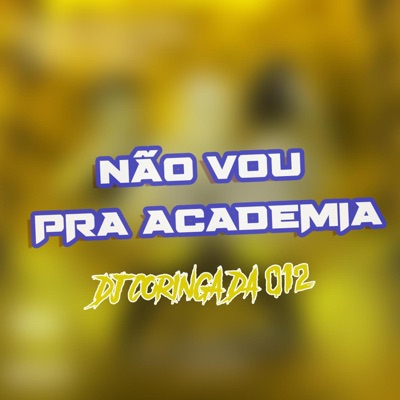 Dj Coringa da 012 - NÃO VOU PRA ACADEMIA