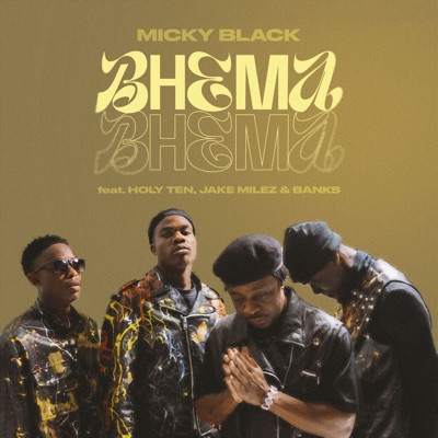 Song - Bhema Bhema (feat. Holy Ten, Jake Miles & Banks Wacho) - Micky Black