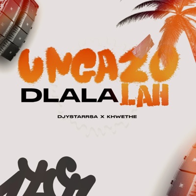 Ungazo Dlala Lah ! (feat. Khwethe) - Single