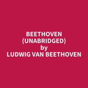 Beethoven (Unabridged)