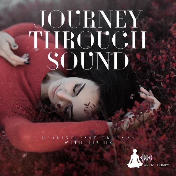 Journey Through Sound: Healing Past Traumas with 417 Hz