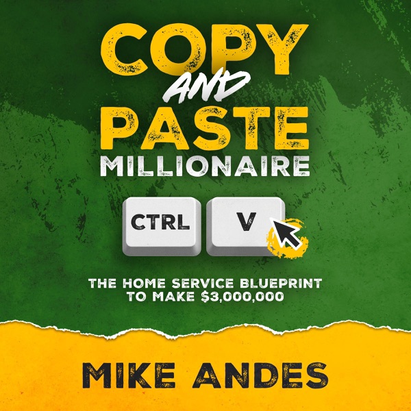 Copy and Paste Millionaire: The Home Service Blueprint to Make $3,000,000 (Unabridged)