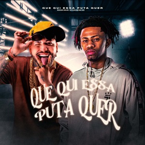 Que Qui Essa Puta Quer