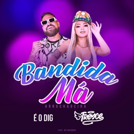 Bandida Má (Arrochadeira) [feat. Mt Records] É O DIG & Treyce
