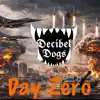 Decibel Dogs - Day Zero