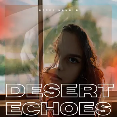 Listen to Desert Echoes - Single by Resul Kanbur